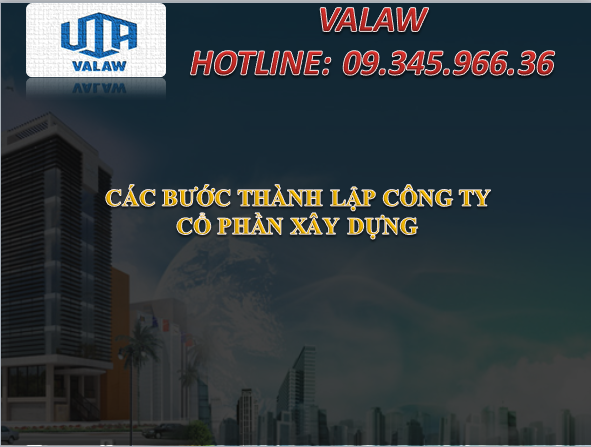 CÁC BƯỚC THÀNH LẬP CÔNG TY CỔ PHẦN XÂY DỰNG